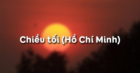 Top 50 bài Phân tích bài thơ Chiều tối của Hồ Chí Minh hay nhất (ảnh 3)