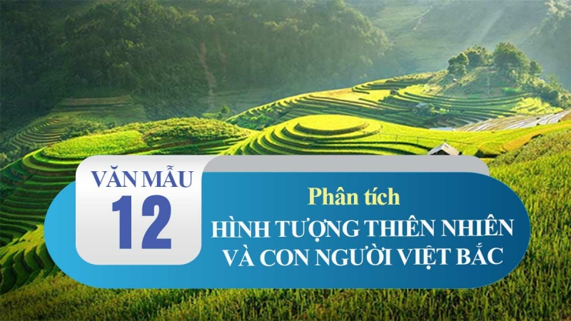 Top 50 Bài Cảm nhận về hình tượng thiên nhiên và con người Việt Bắc (ảnh 2)