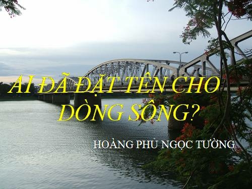 Top 50 Bài Cảm nhận về hình tượng sông Hương qua Ai đã đặt tên cho dòng sông (ảnh 1)