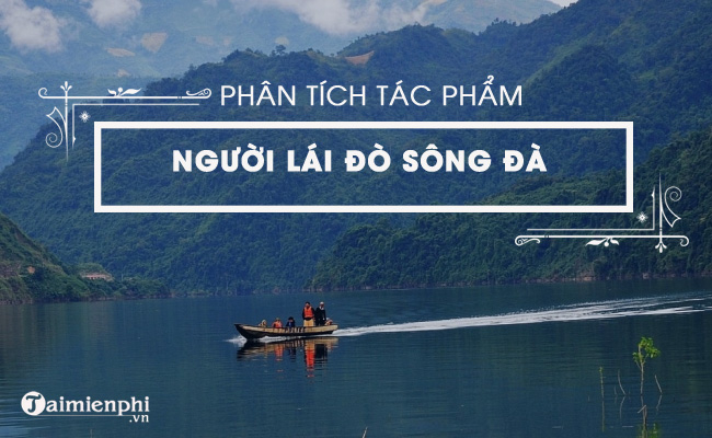Top 50 Bài Phân tích tác phẩm Người lái đò sông Đà của Nguyễn Tuân (ảnh 3)