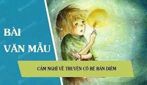 Phát biểu những cảm nghĩ của em về truyện Cô bé bán diêm nói chung và về đoạn kết của truyện nói riêng hay nhất. (ảnh 1)