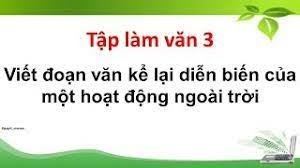 Top 50 mẫu Viết đoạn văn kể lại diễn biến của một hoạt động ngoài trời (hay nhất) (ảnh 1)