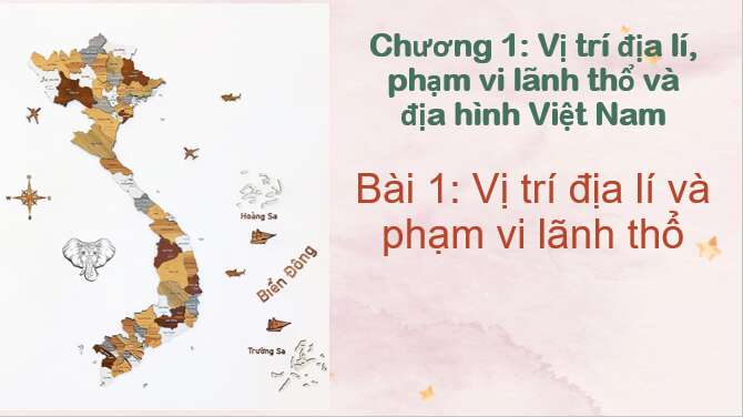 Giáo án PPT Địa lí 8 (Chân trời sáng tạo) Bài 1: Đặc điểm vị trí địa lí và phạm vi lãnh thổ (ảnh 1)