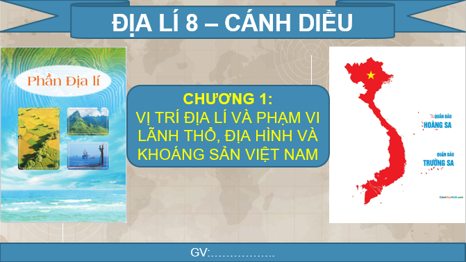 Giáo án PPT Địa lí 8 (Cánh Diều) Bài 1: Vị trí và phạm vị lãnh thổ Việt Nam (ảnh 1)