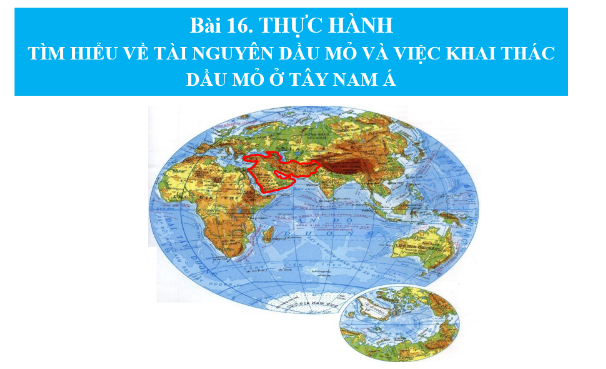 Giáo án PPT Địa lí 11 (Chân trời sáng tạo) Bài 16: Thực hành: Tìm hiểu về tài nguyên dầu mỏ và việc khai thác dầu mỏ ở Tây Nam Á (ảnh 1)