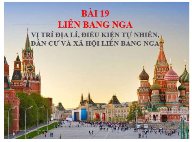 Giáo án PPT Địa lí 11 (Chân trời sáng tạo) Bài 19: Vị trí địa lí, điều kiện tự nhiên, dân cư và xã hội Liên Bang Nga (ảnh 1)