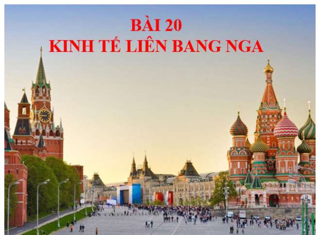 Giáo án PPT Địa lí 11 (Chân trời sáng tạo)  Bài 20: Kinh tế Liên Bang Nga (ảnh 1)