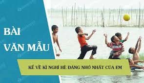 (50 mẫu) Kể về điều em nhớ nhất trong kì nghỉ hè vừa qua (ảnh 1)