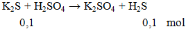 K2S + H2SO4 → K2SO4 + H2S | K2S ra K2SO4 (ảnh 1)