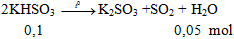 2KHSO3 -to→ K2SO3 +SO2 + H2O | KHSO3 ra K2SO3 (ảnh 1)