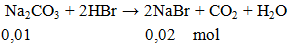 Na2CO3 + 2HBr → 2NaBr + CO2 ↑ + H2O | Na2CO3 ra NaBr (ảnh 2)