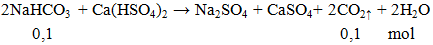 2NaHCO3 + Ca(HSO4)2 → Na2SO4 + CaSO4+ 2CO2↑ + 2H2O | NaHCO3 ra Na2SO4 (ảnh 1)