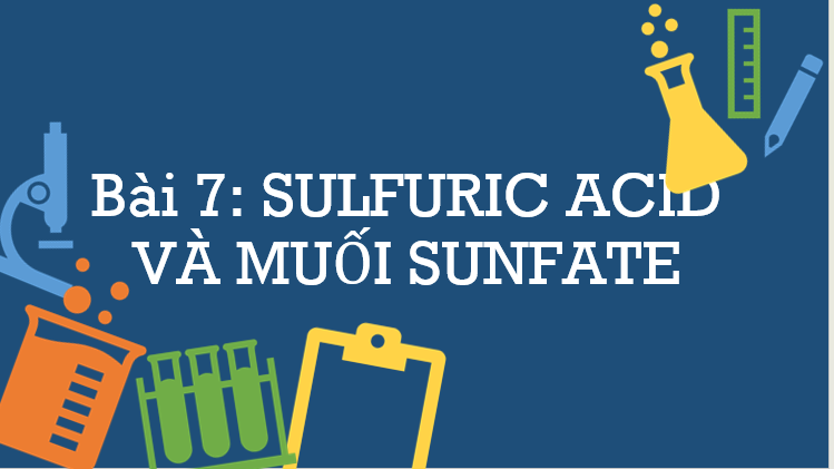 Giáo án PPT Hóa 11 (Chân trời sáng tạo) Bài 7: Sulfuric acid và muối sunfate | Bài giảng điện tử Hóa 11 Chân trời sáng tạo (ảnh 1)