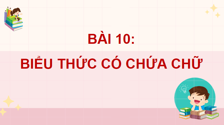 Giáo án PPT Toán 4 (Chân trời sáng tạo) Bài 10: Biểu thức có chứa chữ | Bài giảng điện tử Toán 4 Chân trời sáng tạo (ảnh 1)