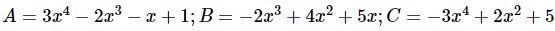 Cho các đa thức:A=3x mũ 4-2x mũ 3-x+1; B=-2x mũ 3+4x mũ 2+5x; C=-3x mũ 4+2x mũ 2+5 (ảnh 1)