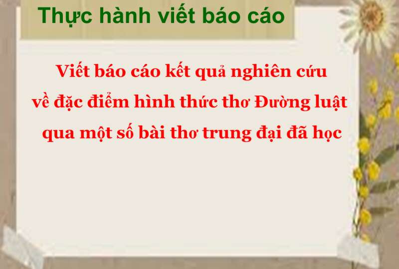 (50 mẫu) Em hãy viết báo cáo kết quả nghiên cứu về đặc điểm hình thức thơ Đường luật qua một số bài thơ trung đại đã học. (ảnh 1)