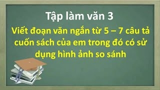 Top 50 mẫu Viết đoạn văn ngắn (từ 5 đến 7 câu) tả cuốn sách của em, trong đó có hình ảnh so sánh.  (ảnh 3)