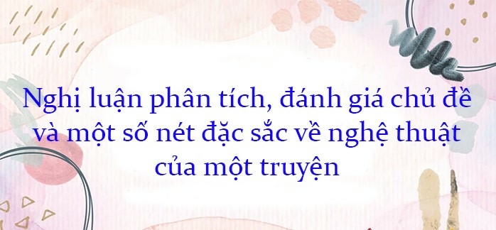 Top 50 mẫu Viết bài văn phân tích, đánh giá nét đặc sắc về nội dung hoặc hình thức nghệ thuật của một tác phẩm văn học mà em đã học hoặc đã đọc. (ảnh 3)