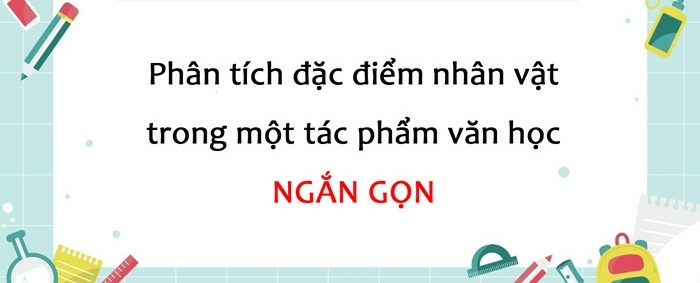 Top 50 mẫu Phân tích một nhân vật mà em yêu thích trong các tác phẩm đã học ở sách Ngữ văn 10, tập một. (ảnh 2)