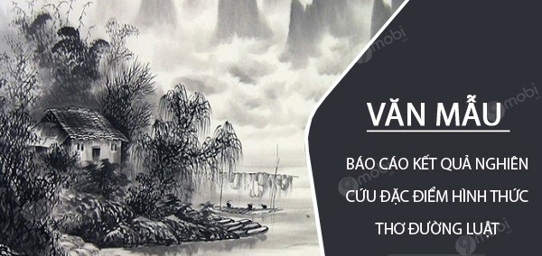 (50 mẫu) Em hãy viết báo cáo kết quả nghiên cứu về đặc điểm hình thức thơ Đường luật qua một số bài thơ trung đại đã học. (ảnh 2)