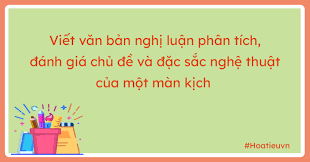 Top 50 mẫu Viết văn bản nghị luận phân tích, đánh giá chủ đề và những nét đặc sắc về hình thức nghệ thuật của một màn kịch mà bạn đã học hoặc đã đọc (hay nhất) (ảnh 2)