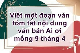 Top 50 mẫu Viết một đoạn văn tóm tắt nội dung văn bản “Ai ơi mồng 9 tháng 4” (hay nhất) (ảnh 1)