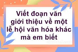 Top 50 mẫu Viết đoạn văn giới thiệu về một lễ hội văn hóa khác mà em biết (hay nhất) (ảnh 1)