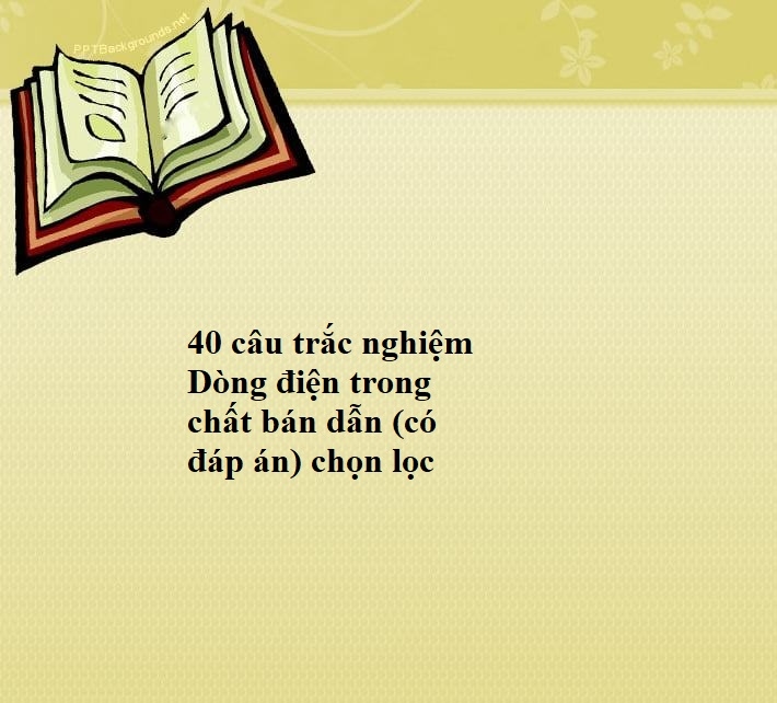 40 câu trắc nghiệm Dòng điện trong chất bán dẫn (có đáp án) chọn lọc