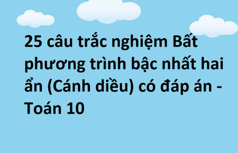 25 câu trắc nghiệm Bất phương trình bậc nhất hai ẩn (Cánh diều) có đáp án - Toán 10