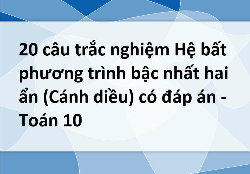 20 câu trắc nghiệm Hệ bất phương trình bậc nhất hai ẩn (Cánh diều) có đáp án - Toán 10