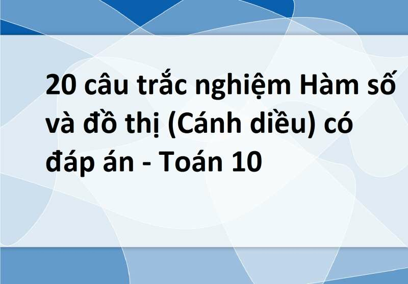 20 câu trắc nghiệm Hàm số và đồ thị (Cánh diều) có đáp án - Toán 10