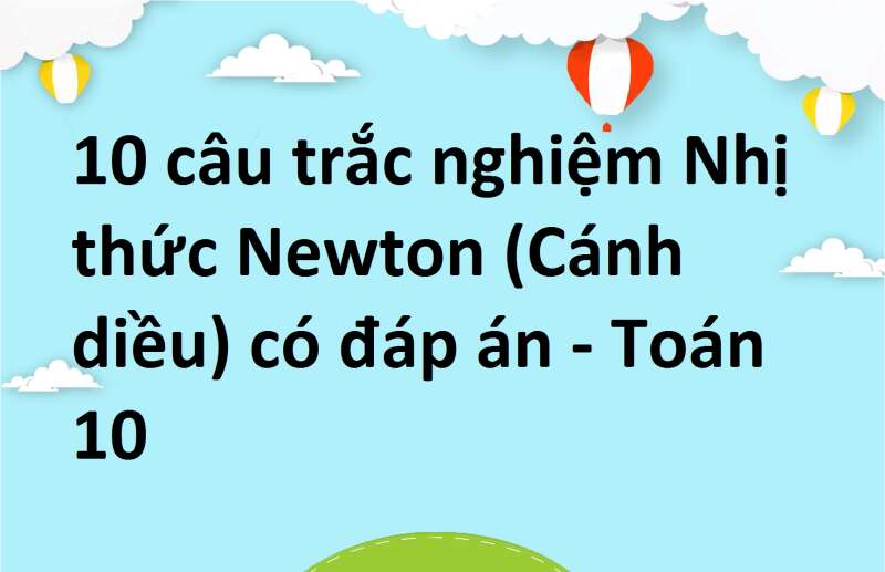 10 câu trắc nghiệm Nhị thức Newton (Cánh diều) có đáp án - Toán 10