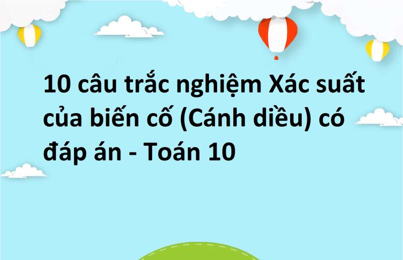 10 câu trắc nghiệm Xác suất của biến cố (Cánh diều) có đáp án - Toán 10