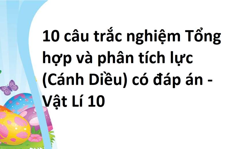 10 câu trắc nghiệm Tổng hợp và phân tích lực (Cánh Diều) có đáp án - Vật Lí 10