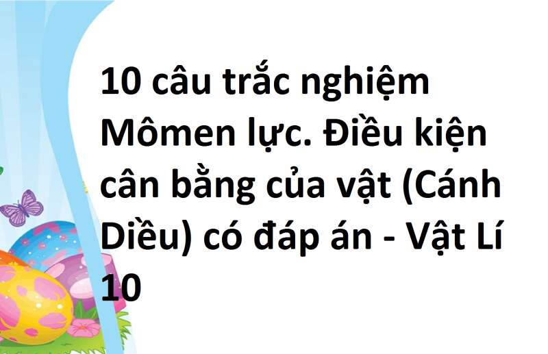 10 câu trắc nghiệm Mômen lực. Điều kiện cân bằng của vật (Cánh Diều) có đáp án - Vật Lí 10