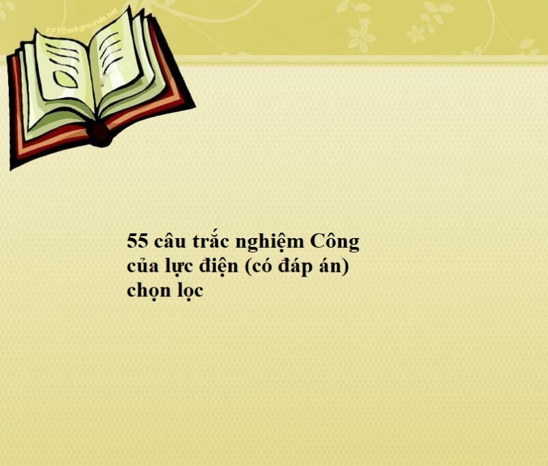 55 câu trắc nghiệm Công của lực điện (có đáp án) chọn lọc