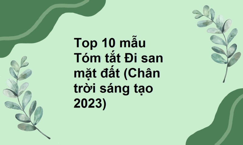 Top 10 mẫu Tóm tắt Đi san mặt đất (Chân trời sáng tạo 2023)