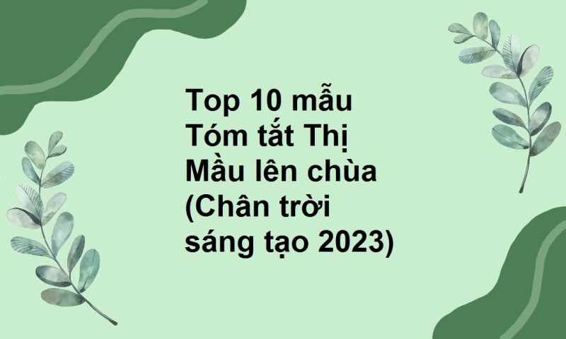 Top 10 mẫu Tóm tắt Thị Mầu lên chùa (Chân trời sáng tạo 2023)