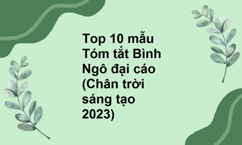 Top 10 mẫu Tóm tắt Bình Ngô đại cáo (Chân trời sáng tạo 2023)