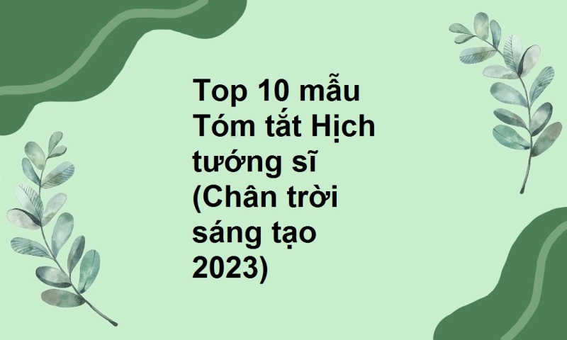 Top 10 mẫu Tóm tắt Hịch tướng sĩ (Chân trời sáng tạo 2023)