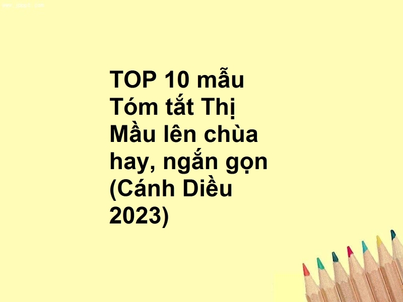 TOP 10 mẫu Tóm tắt Thị Mầu lên chùa hay, ngắn gọn (Cánh Diều 2023)