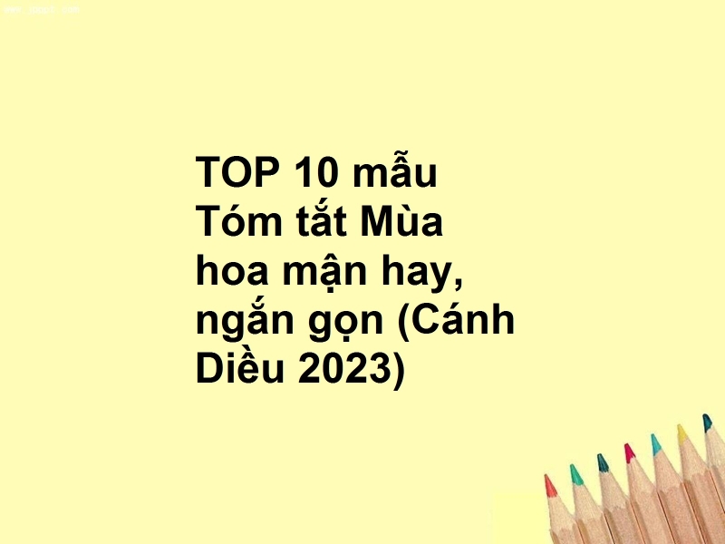 TOP 10 mẫu Tóm tắt Mùa hoa mận hay, ngắn gọn (Cánh Diều 2023)