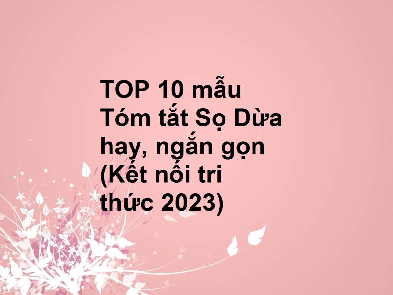 TOP 10 mẫu Tóm tắt Sọ Dừa hay, ngắn gọn (Kết nối tri thức 2023)