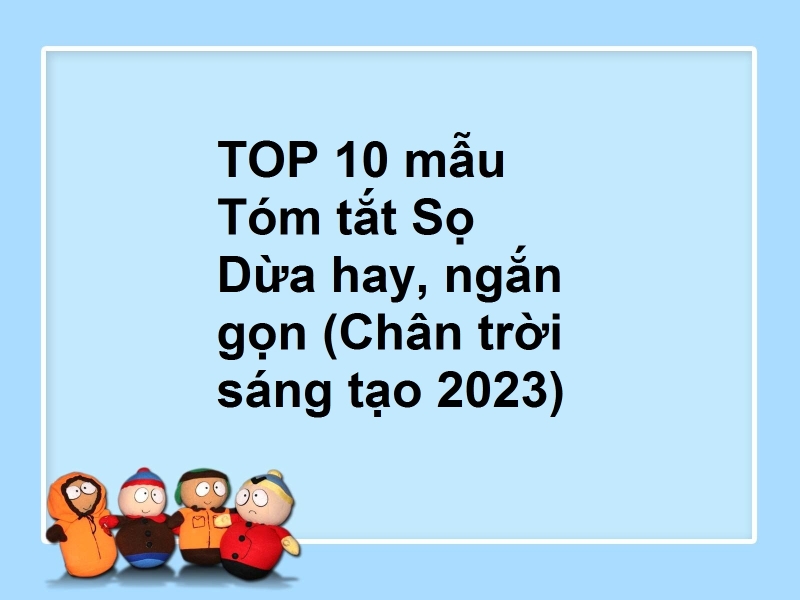 TOP 10 mẫu Tóm tắt Sọ Dừa hay, ngắn gọn (Chân trời sáng tạo 2023)