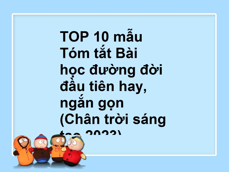 TOP 10 mẫu Tóm tắt Bài học đường đời đầu tiên hay, ngắn gọn (Chân trời sáng tạo 2023)