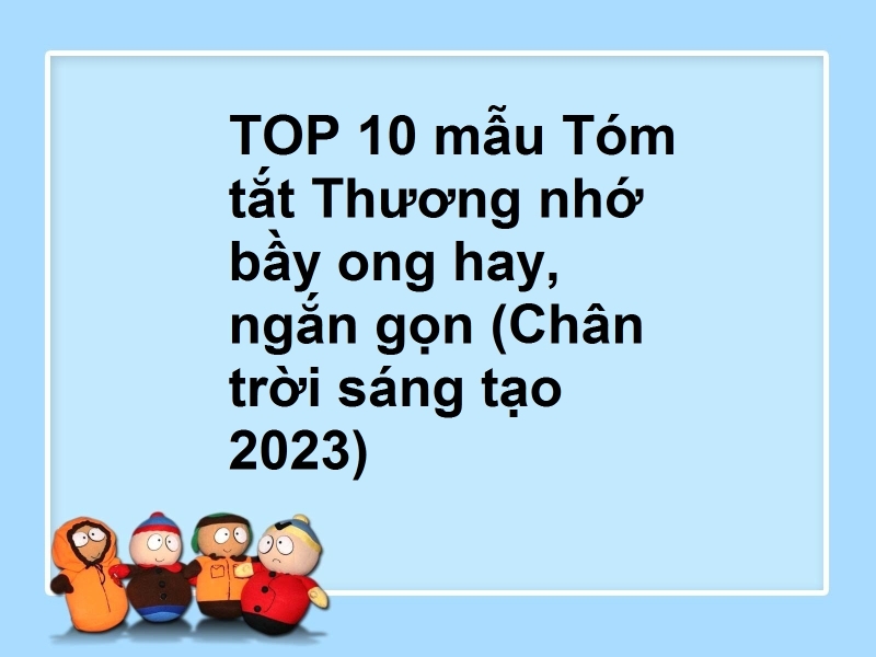 TOP 10 mẫu Tóm tắt Thương nhớ bầy ong hay, ngắn gọn (Chân trời sáng tạo 2023)