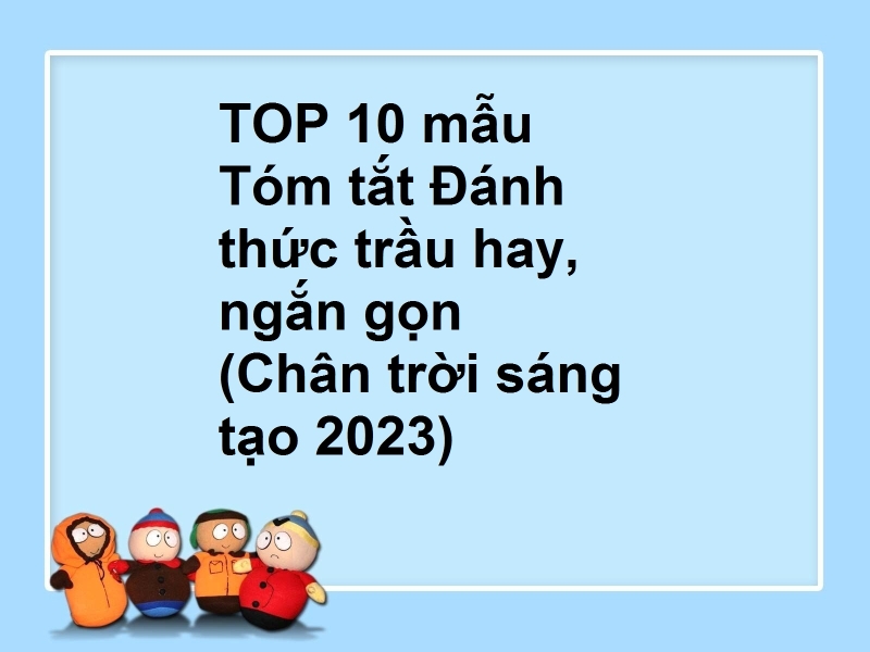 TOP 10 mẫu Tóm tắt Đánh thức trầu hay, ngắn gọn (Chân trời sáng tạo 2023)