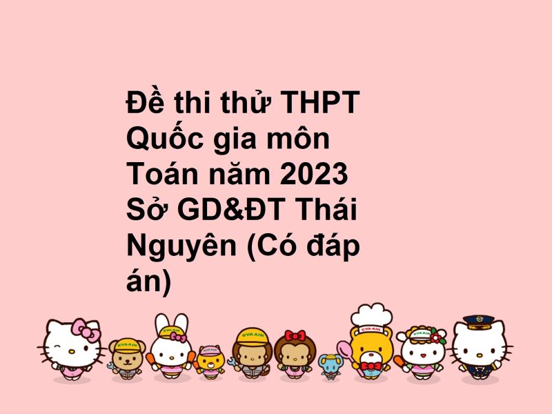 Đề thi thử THPT Quốc gia môn Toán năm 2023 Sở GD&ĐT Thái Nguyên (Có đáp án)