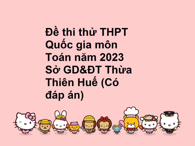 Đề thi thử THPT Quốc gia môn Toán năm 2023 Sở GD&ĐT Thừa Thiên Huế (Có đáp án)