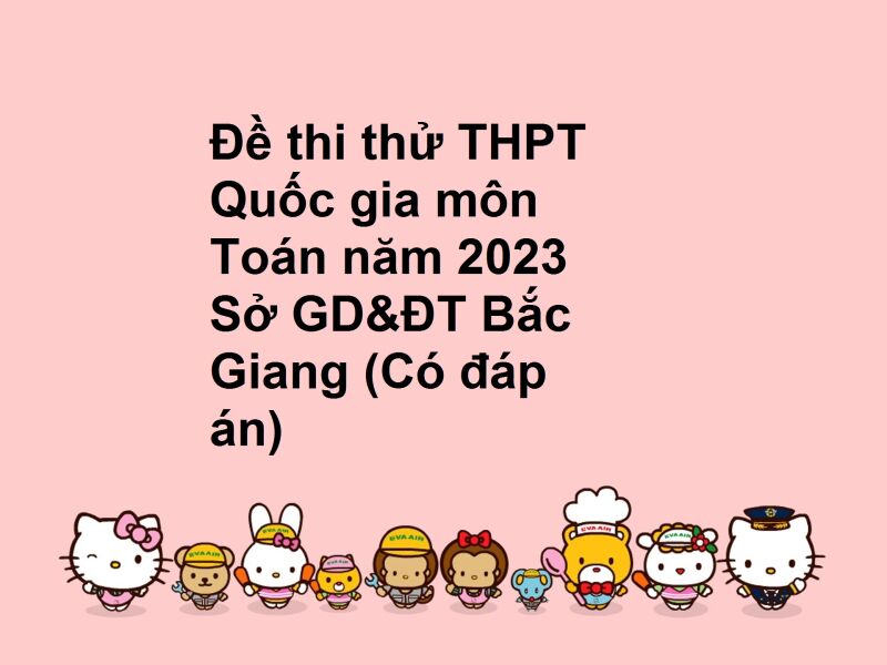Đề thi thử THPT Quốc gia môn Toán năm 2023 Sở GD&ĐT Bắc Giang (Có đáp án)